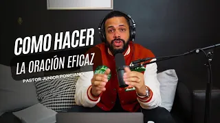 Como Hacer La Oración Eficaz - Pastor Junior Ponciano