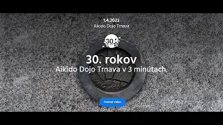 1992 - 2022 | Aikido Dojo Trnava | 30 rokov v 3 minútach