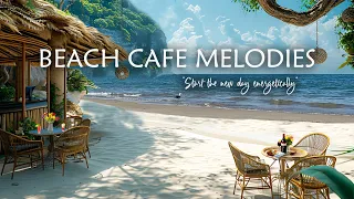Beach Cafe Melodies - Bossa Nova jazz and ocean waves ensure a relaxing start to your day