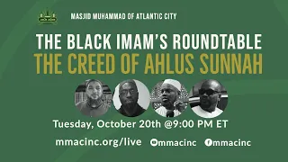 The Creed of Ahlus Sunnah. The Black Imam's Roundtable. October 20, 2020.