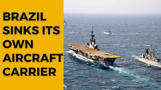 Brazil Sinks its own Aircraft Carrier in the Atlantic
