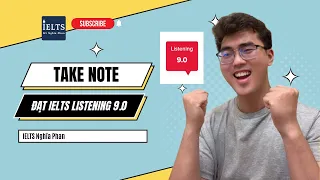 Kỹ thuật Take Note đã giúp mình đạt 9.0 IELTS Listening | IELTS Nghĩa Phan