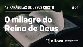 O milagre do Reino de Deus - Oitava IPB de Londrina