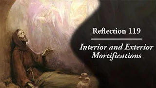 Reflection 119: Interior and Exterior Mortifications