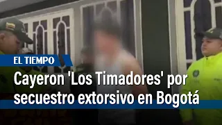 Cayeron 'Los Timadores' dedicados al secuestro extorsivo en Bogotá  | El Tiempo