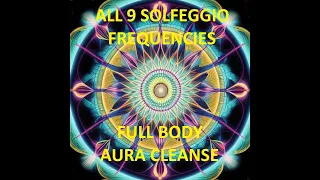 All 9 Solfeggio Frequencies Full Body Aura Cleanse and Cell Regeneration Therapy