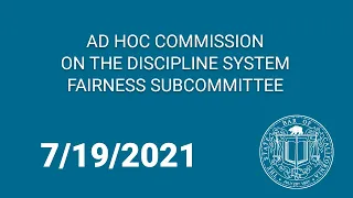 Ad Hoc Commission on the Discipline System Fairness Subcommittee 7-19-21