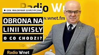 Gen. Skrzypczak: Obrona od linii Wisły? Nikt nigdy o tym nie mówił. Wisła miała być ostatnią rubieżą