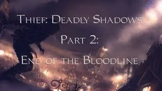 Thief: Deadly Shadows -02- End of the Bloodline