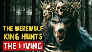 The Werewolf King Hunts The Living. Werewolf Horror Story. Creepypasta