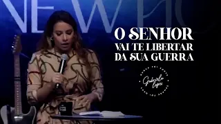 O SENHOR VAI TE LIBERTAR DESSA GUERRA! - Miss. Gabriela Lopes | Pregação