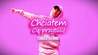 Antony Esca - CHCIAŁEM CIĘ PRZYTULIĆ (Timas Remix)