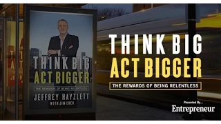 Think Big, Act Bigger: The Rewards of Being Relentless