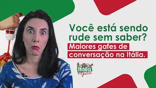 Você está sendo rude sem saber? | Maiores gafes de conversação na Itália.