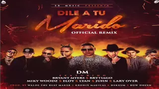 Dile A Tu Marido Remix   Bryant Myers Ft  DM , Brytiago, Miky Woodz, Eloy, Lyan, Juhn Y Lary Over