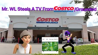 Mr. WL Steals A TV From Costco/Grounded