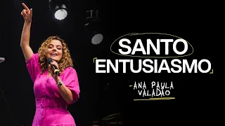 SANTO ENTUSIASMO | ANA PAULA VALADÃO