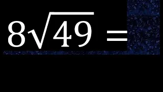 8√49 , 8 Por Raiz cuadrada de 49 , raiz por un numero