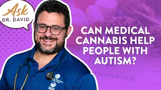 Can Medical Cannabis help people with Autism? | Ask Dr. David