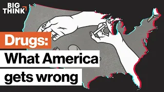 Drugs: What America gets wrong about addiction and policy | Big Think