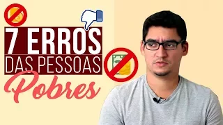 7 ERROS ABSURDOS DAS PESSOAS POBRES