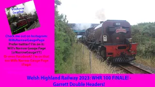 Welsh Highland Railway 2023: WHR 100 FINALE! Garrett Double Headers.