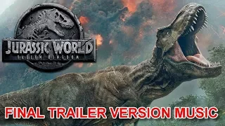 JURASSIC WORLD: FALLEN KINGDOM Final Trailer Music Version