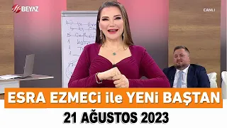 Esra Ezmeci ile Yeni Baştan 21 Ağustos 2023