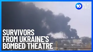 Ukraine Survivors Emerge From Theatre Wreckage After Russian Bombing | 10 News First