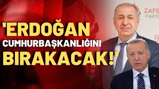 Özdağ'dan gündem yaratacak açıklama: Erdoğan 18 ay sonra bırakacak, yerine...