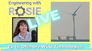 Floating Wind, HUGE Wind Turbines & Other Offshore Wind Tech | Engineering with Rosie Live Ep 14