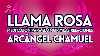 LLAMA ROSA del RAYO del AMOR ❤️ ARCÁNGEL CHAMUEL Armoniza, Purifica, Transmuta MEDITACIÓN