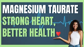 10 Benefits of Magnesium Taurate  (Magnesium + Taurine) For a Stronger Heart