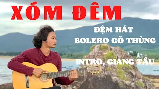 Hướng dẫn đệm hát Bolero Gõ Thùng - XÓM ĐÊM: Intro, Giang tấu cực hay
