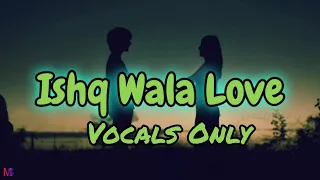 Ishq wala love song vocals only