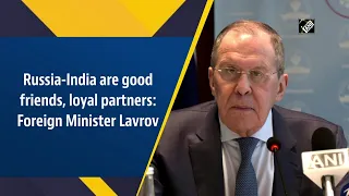 Russia-India are good friends, loyal partners: Foreign Minister Lavrov