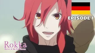 Rokka - Braves of the Six Flowers - - Folge 1 (Deutsch/Ger Dub)