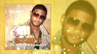 Yeah! - Usher (ft. Lil Jon & Ludacris) [Reversed -Bar Skip]