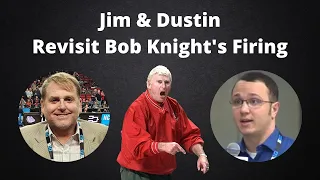 Jim Coyle & Dustin Schutte Revisit Bob Knight's Firing