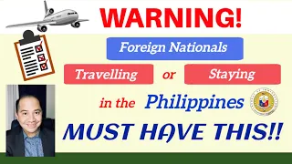 WHAT FOREIGN TRAVELLERS AND RESIDENT FOREIGN NATIONALS IN THE PHILIPPINES MUST KNOW!