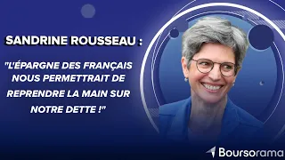 Sandrine Rousseau :"L'épargne des Français nous permettrait de reprendre la main sur notre dette !"