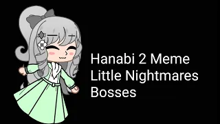 Hanabi 2 Meme (Little Nightmares Main Bosses)