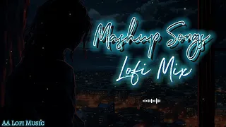 Lofi Mix Mashup Song | Sad Lofi Mashup Song | Use Headphones 🎧 | AA Lofi Music 🎶