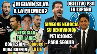 CONDICIONES SIMEONE | OBJETIVO PSG | CONFESIÓN BUFFON | NEGOCIA LAINEZ | ¿HIGUAÍN PREMIER? | BONUCCI