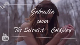 GABRIELLA - Coldplay - The Scientist (Cover) Lyric