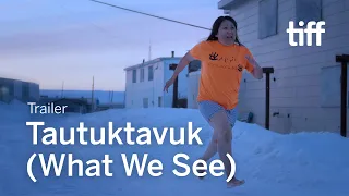 TAUTUKTAVUK (WHAT WE SEE) Trailer | TIFF 2024