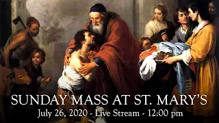 Sunday Mass at St. Mary's -July 26, 2020 - 12:00 pm