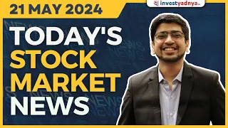 Today's Stock Market News - 21/05/2024 | Aaj ki Taaza Khabar