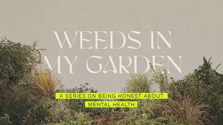 Weeds in my Garden (Week 1): It's ok to not be ok [9:30 AM]