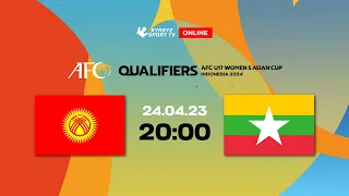 Kyrgyz Republic - Myanmar | AFC U17 Women’s Asian Cup Indonesia 2024 Qualifiers